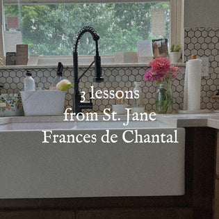  3 lessons I’ve learned from St. Jane Frances de Chantal
